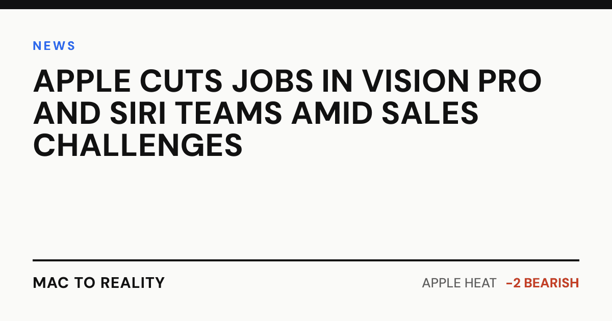 Apple Cuts Jobs in Vision Pro and Siri Teams Amid Sales Challenges