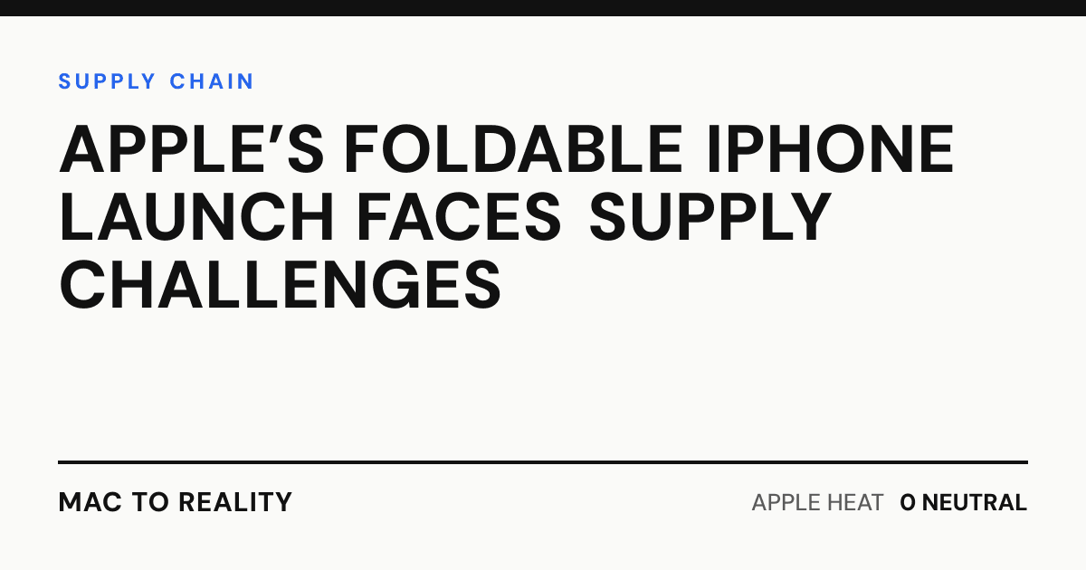 Apple’s Foldable iPhone Launch Faces Supply Challenges