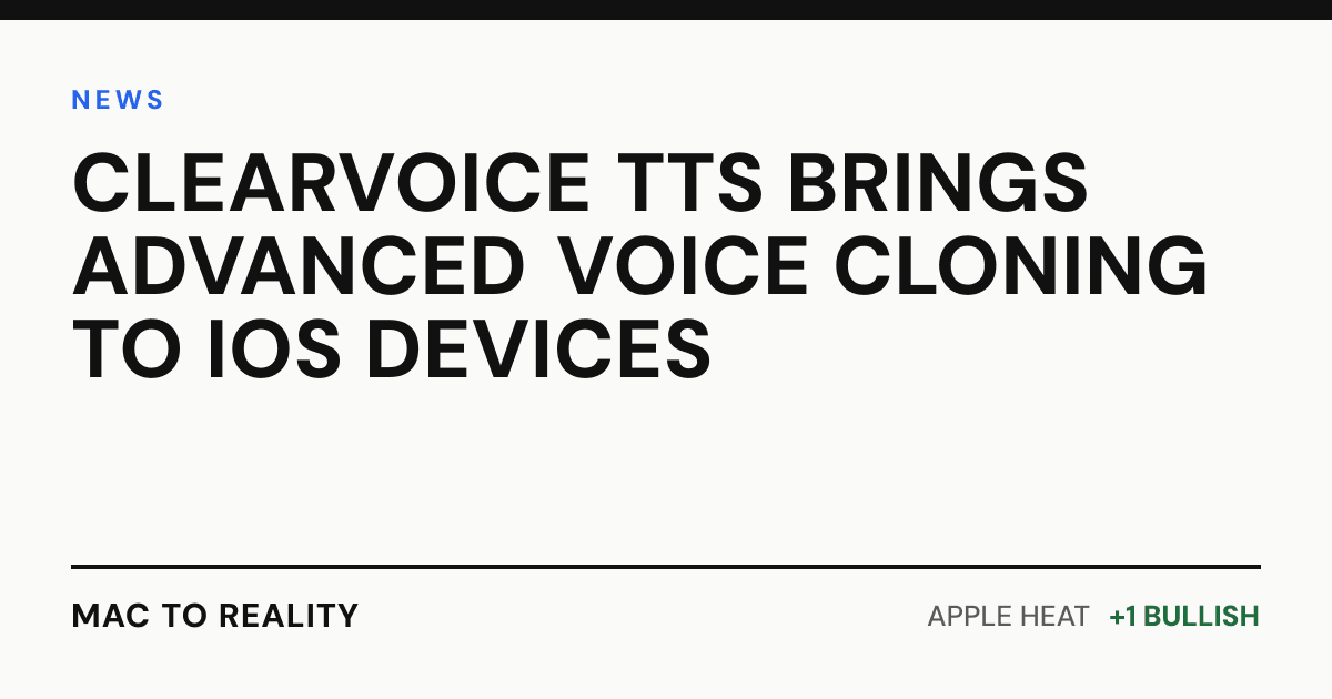 ClearVoice TTS Brings Advanced Voice Cloning to iOS Devices