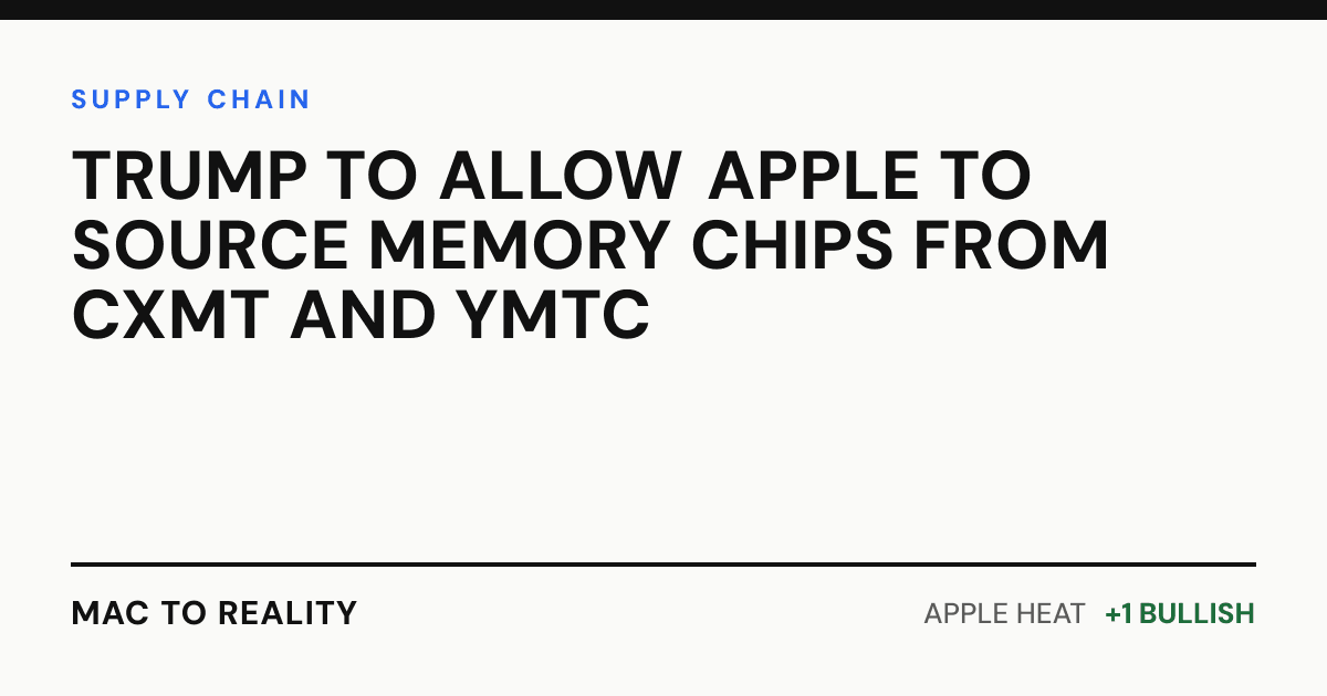 Trump to Allow Apple to Source Memory Chips from CXMT and YMTC