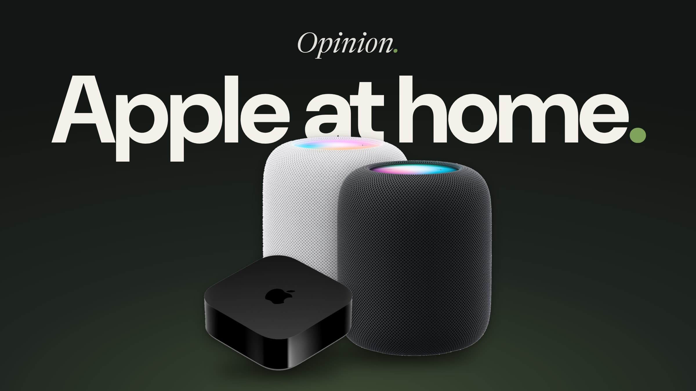HomePod in white and midnight beside Apple TV 4K on a dark green background with the words Opinion. Apple at home.