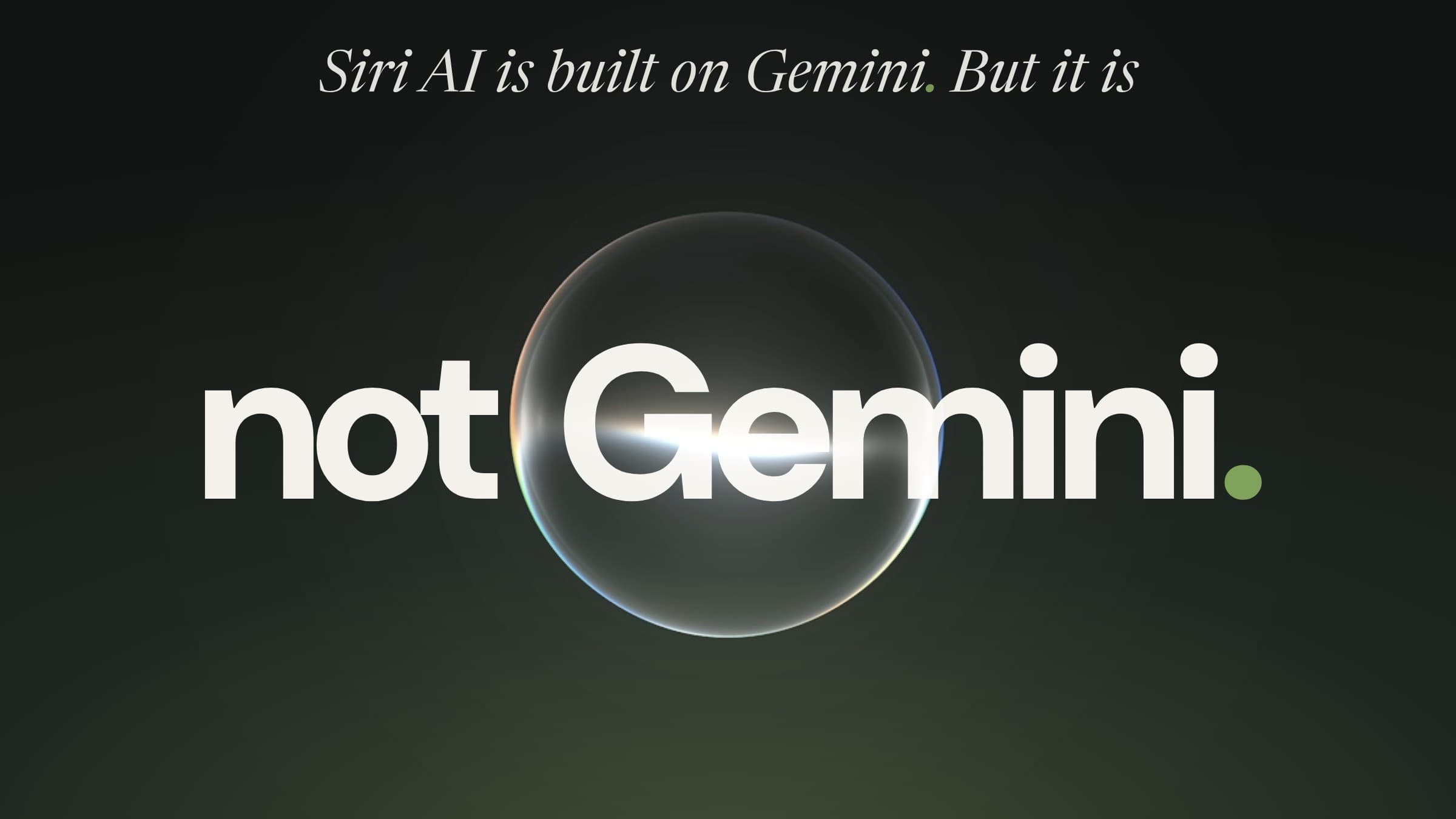 Apple's Siri AI orb in front of the words 'not Gemini' on a dark green background